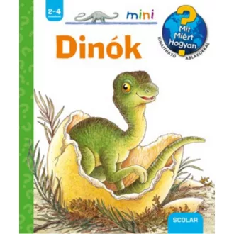 Dinók /Mit? Miért? Hogyan? - Scolar mini 15. (Angela Weinhold)