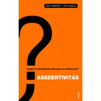 Asszertivitás /Hogyan érvényesítsük sikeresen az érdekeinket? (Gill Hasson)