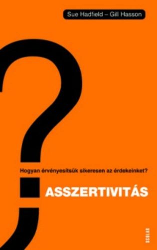 Asszertivitás /Hogyan érvényesítsük sikeresen az érdekeinket? (Gill Hasson)