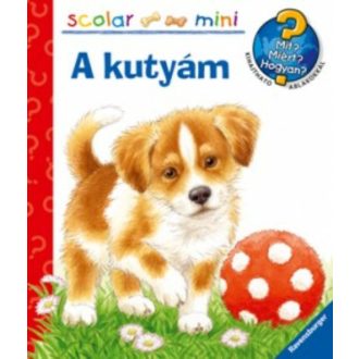 A kutyám /Mit? Miért? Hogyan? /Scolar mini 29. (Patricia Mennen)