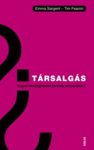 Társalgás - Hogyan beszélgessünk bármely szituációban? - Tim Fearon - Emma Sargent