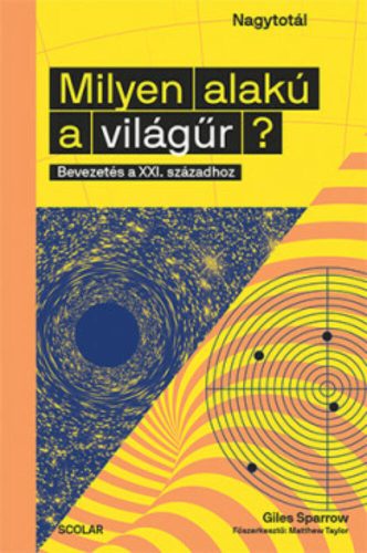 Milyen alakú a világűr? - Bevezetés a XXI. századhoz (Giles Sparrow)