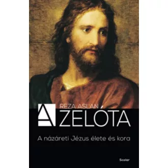 A zelóta /A Názáreti Jézus élete és kora (Reza Aslan)