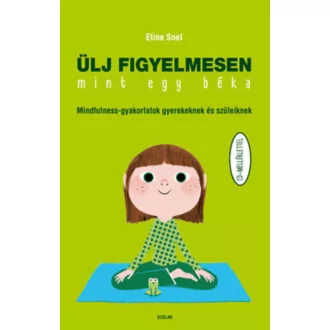 Ülj figyelmesen, mint egy béka - Mindfulness-gyakorlatok gyerekeknek és szüleiknek cd-melléklet