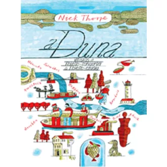 A Duna /Utazás a Fekete-tengertől a Fekete-erdőig (Nick Thorpe)