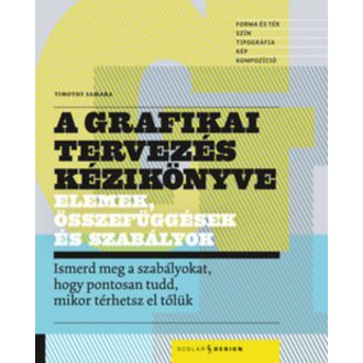 A grafikai tervezés kézikönyve - Elemek, összefüggések és szabályok (Timothy Samara)