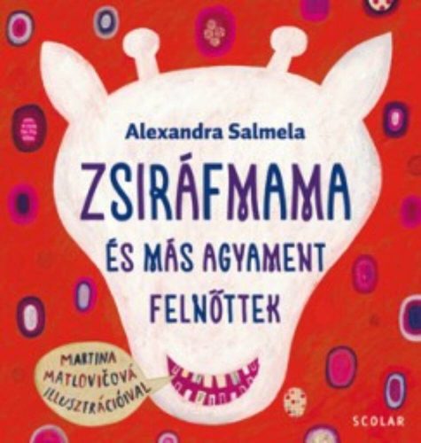 Zsiráfmama és más agyament felnőttek (Alexandra Salmela)