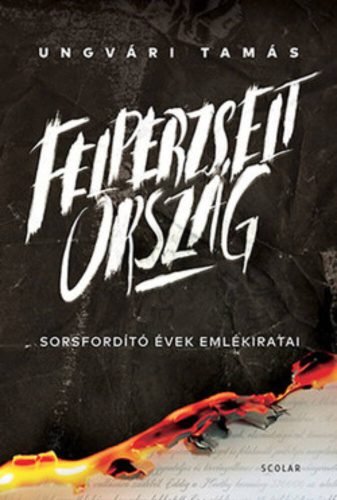 Felperzselt ország /Sorsfordító évek emlékiratai (Ungvári Tamás)