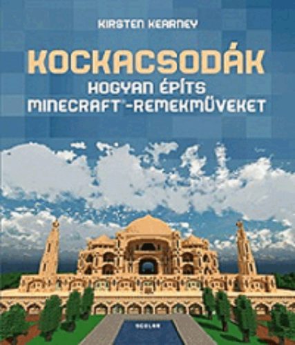 Kockacsodák /Hogyan építs Minecraft-remekműveket (Kirsten Kearney)