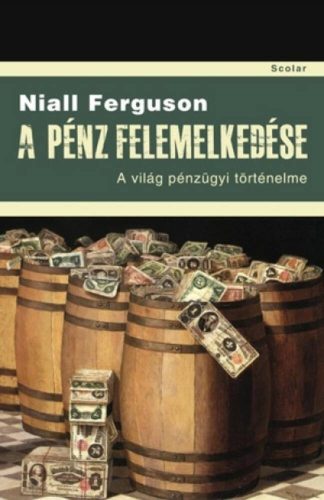 A pénz felemelkedése - A világ pénzügyi történelme (3. kiadás) (Niall Ferguson)