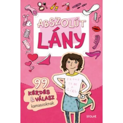 Abszolút lány /99 kérdés & válasz kamaszoknak (Sabine Thor-Wiedemann)