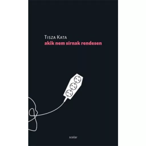 Akik nem sírnak rendesen - Tisza Kata