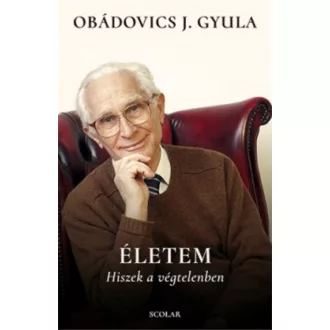 Életem - Hiszek a végtelenben (Obádovics J. Gyula)