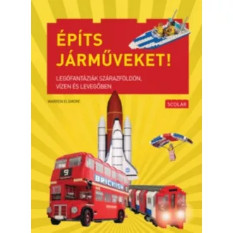 Építs járműveket! /Legófantáziák szárazföldön, vízen és levegőben (Warren Elsmore)
