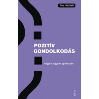 Pozitiv gondolkodás - Hogyan legyünk optimisták? (Sue Hadfield)