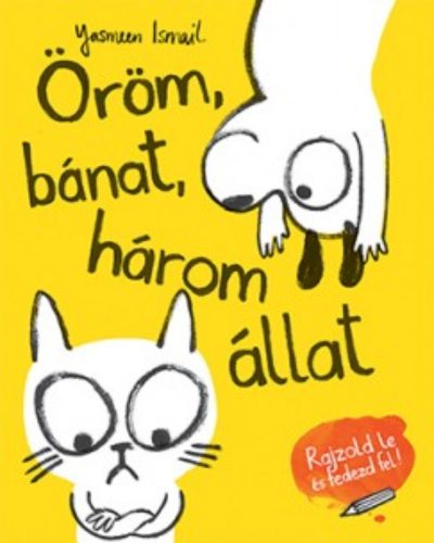 Öröm, bánat, három állat /Rajzold le és fedezd fel! (Yasmeen Ismail)