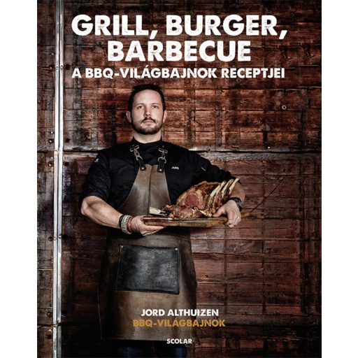 Grill, burger, barbecue - A BBQ-világbajnokság recptjei (Jord Althuizen)