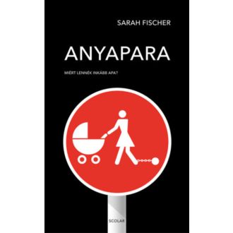 Anyapara - Miért lennék inkább apa? (Sarah Fischer)