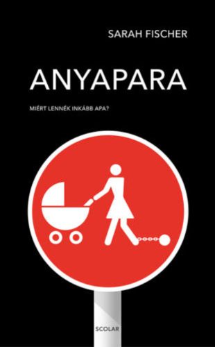 Anyapara - Miért lennék inkább apa? (Sarah Fischer)