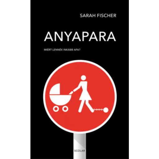 Anyapara - Miért lennék inkább apa? (Sarah Fischer)