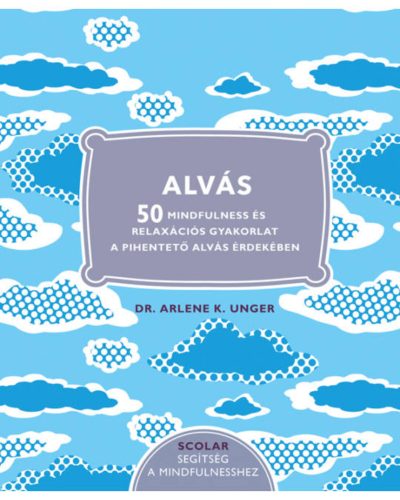 Alvás - 50 Mindfulness és relaxációs gyakorlat a pihentető alvás érdekében (Dr. Arlene K. Unger