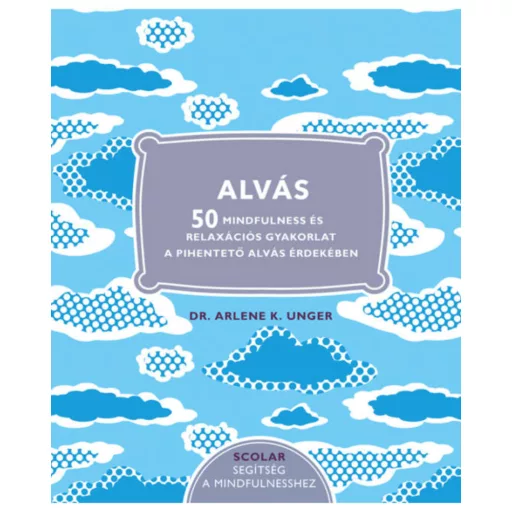 Alvás - 50 Mindfulness és relaxációs gyakorlat a pihentető alvás érdekében (Dr. Arlene K. Unger