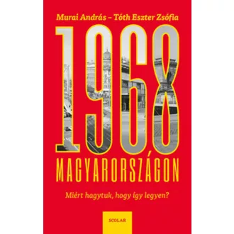 1968 Magyarországon - Miért hagytuk, hogy így legyen? (Murai András)