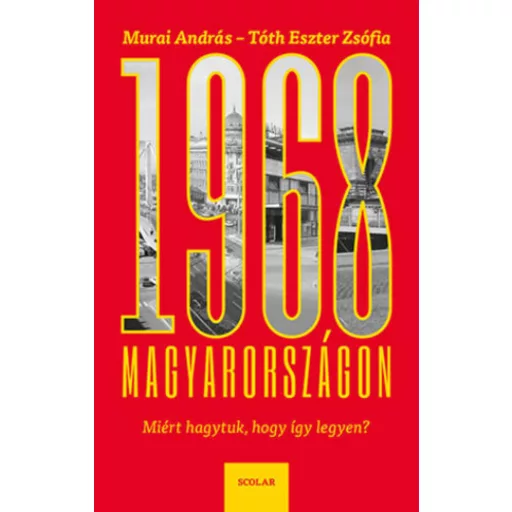 1968 Magyarországon - Miért hagytuk, hogy így legyen? (Murai András)