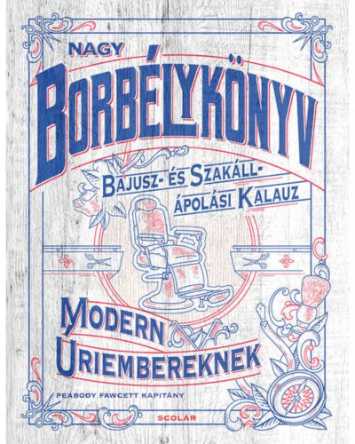 Nagy borbélykönyv modern úriembereknek /Bajusz- és Szakáll- ápolási kalauz (Captain Fawcett Lim