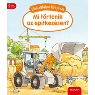 Mi történik az építkezésen? /Első ablakos könyvem (Susanne Gernhauser)