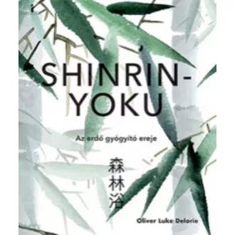   Shinrin-yoku - Az erdő gyógyító ereje - Oliver Luke Delorie