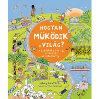 Hogyan működik a világ? – A csokitól a GPS-ig, a vécétől az internetig (Libby Deutsch)