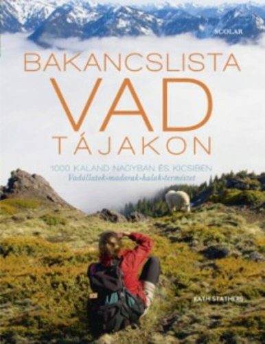 Bakancslista - Vad tájakon /1000 kaland nagyban és kicsiben - Vadállatok - madarak - halak - te