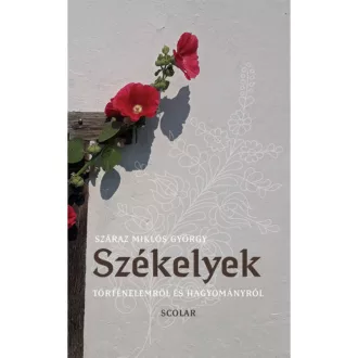   Székelyek - Történelemről és hagyományról (Száraz Miklós György)