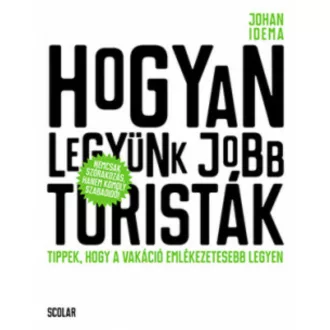 Hogyan legyünk jobb turisták - Tippek, hogy a vakáció emlékezetesebb legyen (Johan Idema)