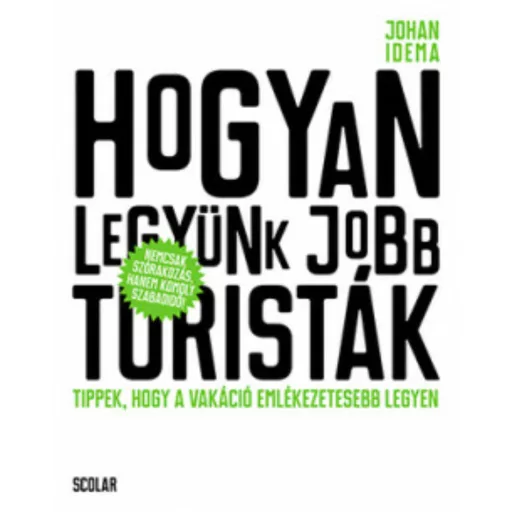 Hogyan legyünk jobb turisták - Tippek, hogy a vakáció emlékezetesebb legyen (Johan Idema)