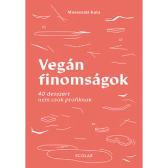 Vegán finomságok - 40 desszert nem csak profiknak (Moravszki Kata)