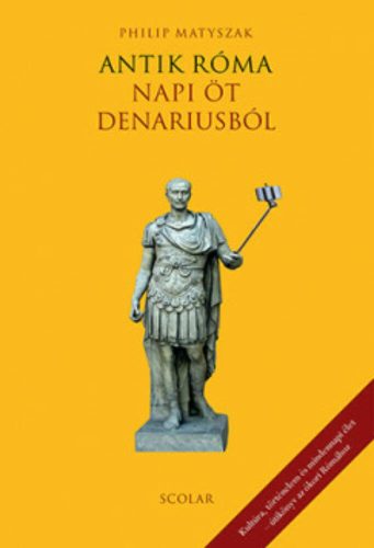 Antik Róma napi öt denariusból (2. kiadás) (Philip Matyszak)
