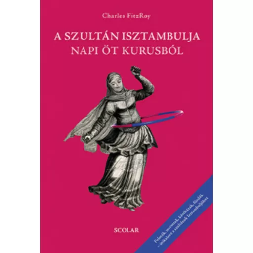 A szultán Isztambulja napi öt kurusból (2. kiadás) (Charles FitzRoy)