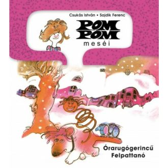 Pom Pom meséi /Órarugógerincű Felpattanó (Sajdik Ferenc)