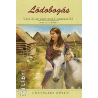 Lódobogás /Lara és az ezüstszínű kancacsikó 02. (Kathleen Duey)