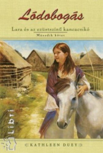 Lódobogás /Lara és az ezüstszínű kancacsikó 02. (Kathleen Duey)