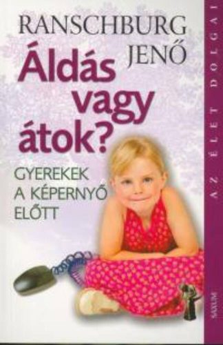 Áldás vagy átok? - Gyerek a képernyő előtt /Az élet dolgai (Ranschburg Jenő)