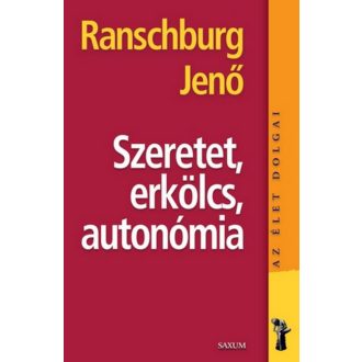 Szeretet, erkölcs, autonómia /Az élet dolgai (Ranschburg Jenő)