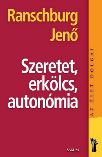 Szeretet, erkölcs, autonómia /Az élet dolgai (Ranschburg Jenő)