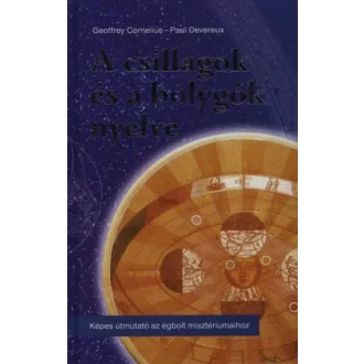 A csillagok és a bolygók nyelve /Képes útmutató az égbolt misztériumaihoz (Paul Devereux)