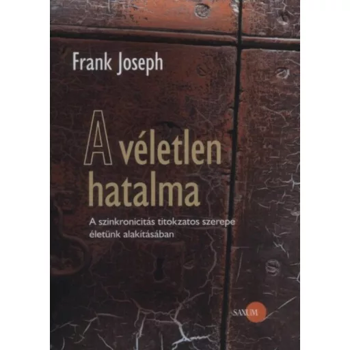 A véletlen hatalma /A szinkronicitás titokzatos szerepe életünk alakításában (Frank Joseph)