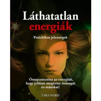 Láthatatlan energiák - Pszichikus jelenségek - Tara Ward