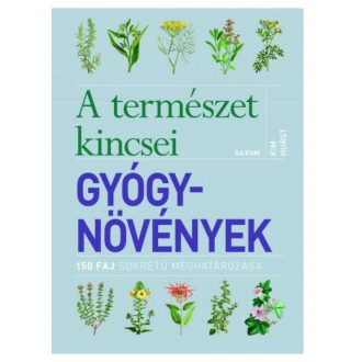A természet kincsei: Gyógynövények /150 faj sokrétű meghatározása (Kim Hurst)