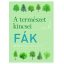 A természet kincsei: Fák /150 faj sokrétű bemutatása (Noel Kingsbury)